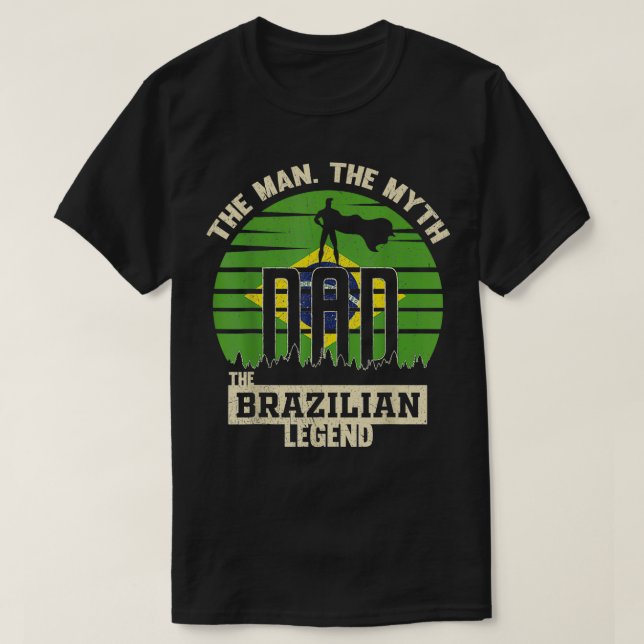 The Man The Myth The Brazilian Legend Dad  T-Shirt (Design Front)