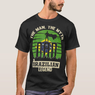 The Man The Myth The Brazilian Legend Dad  T-Shirt