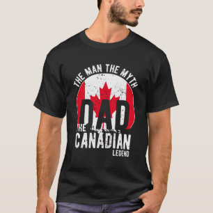 The Man The Myth The Canadian Legend - Dad Canadia T-Shirt