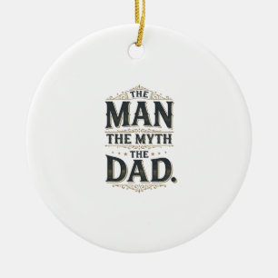 The Man The Myth The Dad Vintage Typography Shirt_ Ceramic Ornament