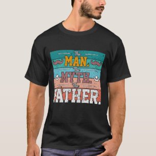 The Man. The Myth. The Father. Tee