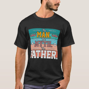 The Man. The Myth. The Father. Tee