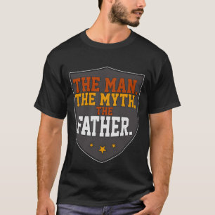 The Man. The Myth. The Father. Tee Gifts