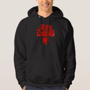 The Man The Myth The Legend Albanian For An Albani Hoodie