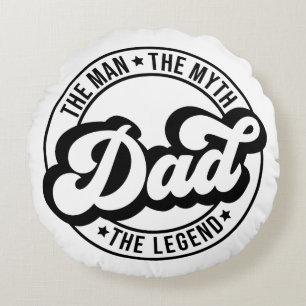 The man, the myth, the legend, dad, father, daddy, round cushion