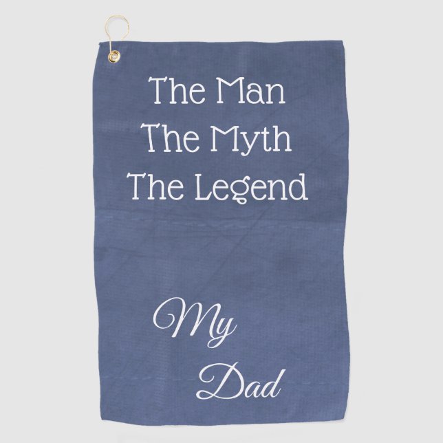 The Man, The Myth, The Legend.. My Dad Golf Towel (Front)
