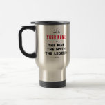 The Man The Myth The Legend Personalised For Him Travel Mug<br><div class="desc">The Man The Myth The Legend Personalised For Him</div>