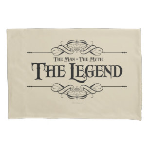 The Man, The Myth, The Legend Pillowcase