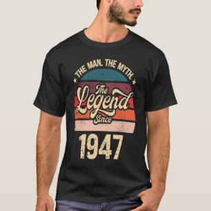 The Man The Myth The Legend Since 1947 Birthday Me T-Shirt