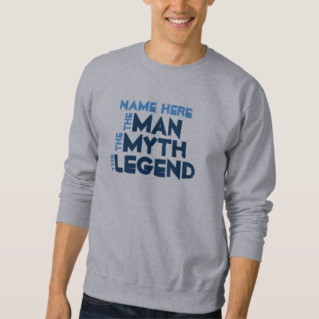 The Man, The Myth, The Legend Sweatshirt (Front)