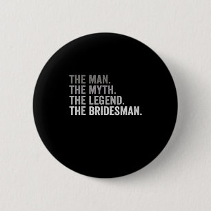 The Man The Myth The Legend The Bridesman Wedding 6 Cm Round Badge