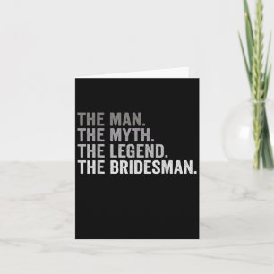 The Man The Myth The Legend The Bridesman Wedding  Card