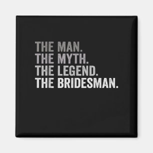 The Man The Myth The Legend The Bridesman Wedding  Magnet