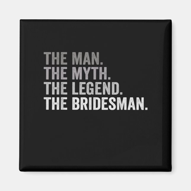 The Man The Myth The Legend The Bridesman Wedding  Magnet (Front)
