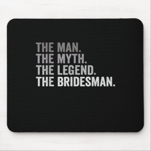 The Man The Myth The Legend The Bridesman Wedding Mouse Pad