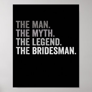 The Man The Myth The Legend The Bridesman Wedding  Poster