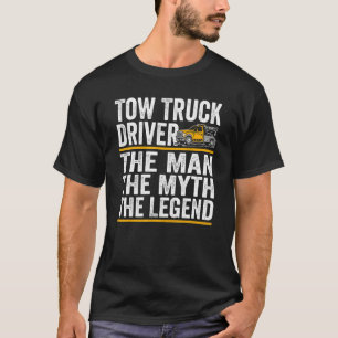 The Man the myth the legend tow truck driver T-Shirt