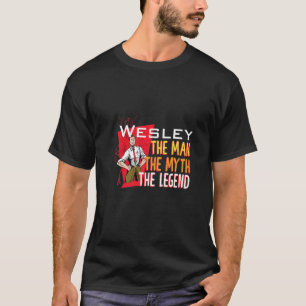 The man the myth the legend Wesley T-Shirt