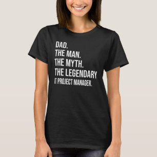 The Man The Myth The Legendary It Project Manager T-Shirt