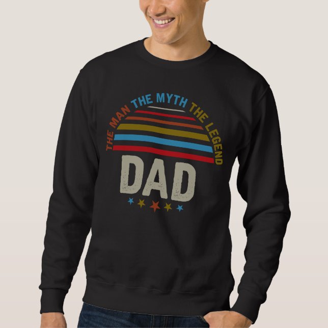 The Man The Myth The Legends DAD Sweatshirt (Front)