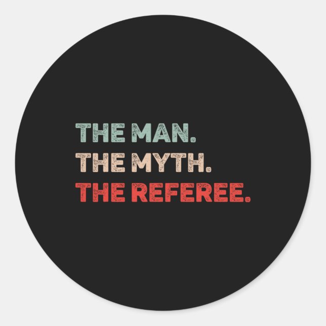 The Man The Myth The Referee Funny Referee Dad Ref Classic Round Sticker (Front)