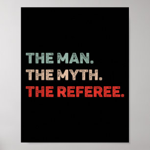 The Man The Myth The Referee Funny Referee Dad Ref Poster