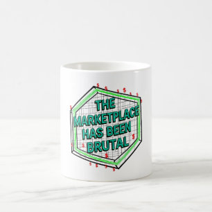 The Marketplace Has Been Brutal Coffee Mug