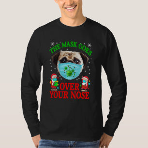 The Mask Goes Over Your Nose Funny Christmas Pug D T-Shirt