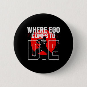 The Mat Is Where Egos Come To Die. 1 6 Cm Round Badge
