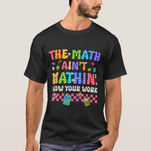The Math Ain't Mathin Funny Back To School Teacher T-Shirt