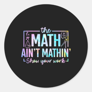 The Math Ain't Mathin Funny Math Teacher Classic Round Sticker