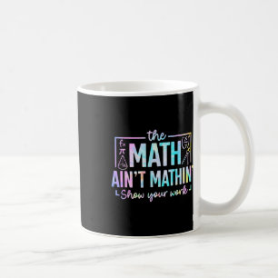 The Math Ain't Mathin Funny Math Teacher Coffee Mug