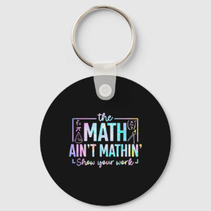 The Math Ain't Mathin Funny Math Teacher Key Ring