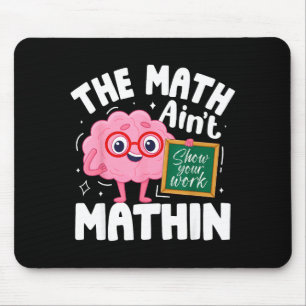 The Math Ain't Mathin Funny Math Teacher Mouse Pad