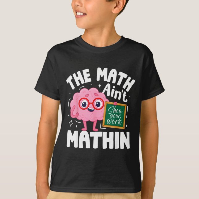 The Math Ain't Mathin Funny Math Teacher  T-Shirt (Front)