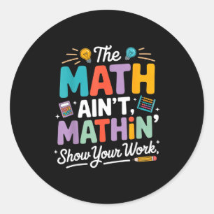 The math ain't mathin funny teacher nerd meme classic round sticker