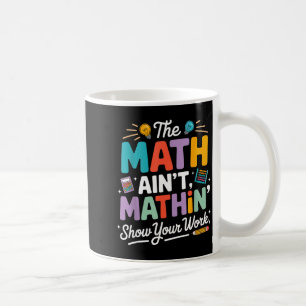 The math ain't mathin funny teacher nerd meme  coffee mug