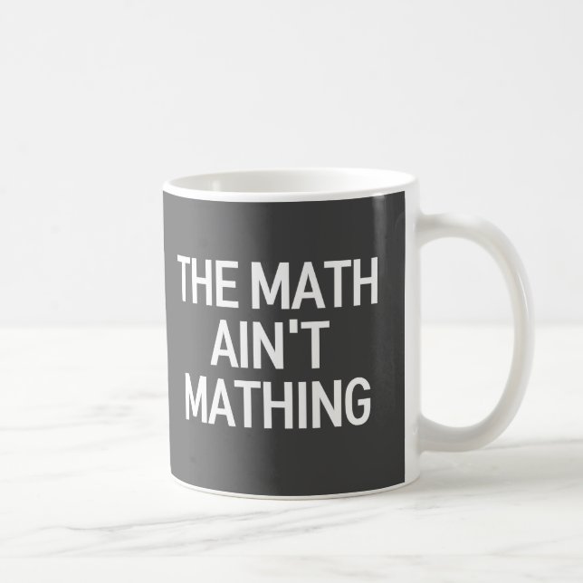 The Math Ain't Mathing Coffee Mug (Right)