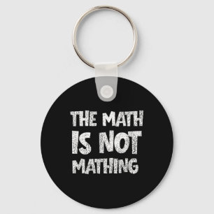 The Math Is Not Mathing Key Ring
