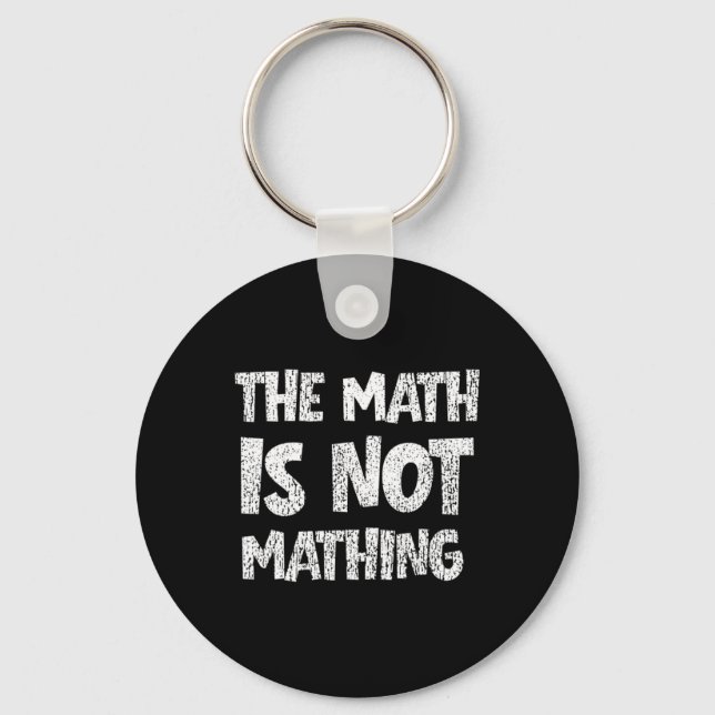 The Math Is Not Mathing Key Ring (Front)
