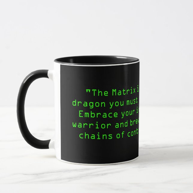 "The Matrix is a dragon you must slay. Embrace you Mug (Left)