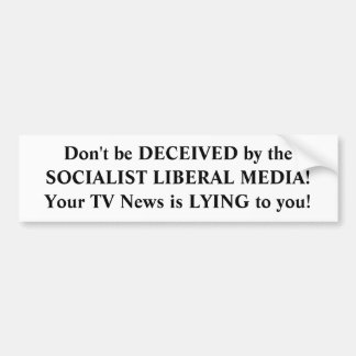 The media is lying to you. bumper sticker