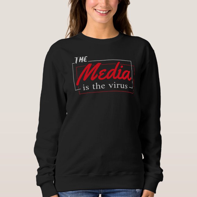 The Media Is The Virus Sweatshirt (Front)