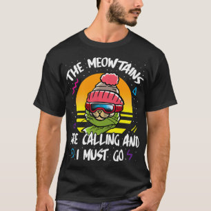 The Meowtains Are Calling And I Must Go Mountains T-Shirt