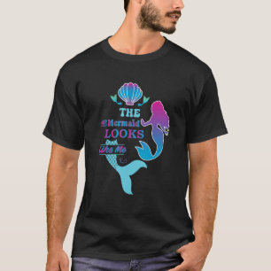 The Mermaid Looks Like Me Beautiful Funny Girls Ki T-Shirt