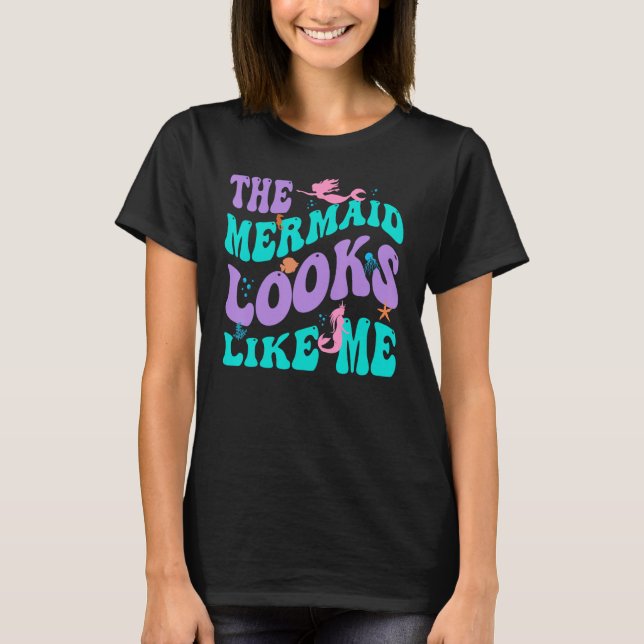 The Mermaid Looks Like Me Black Girl Quote Groovy  T-Shirt (Front)