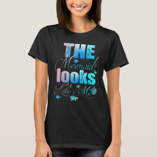 The Mermaid Looks Like Me Funny quote Men Women ki T-Shirt