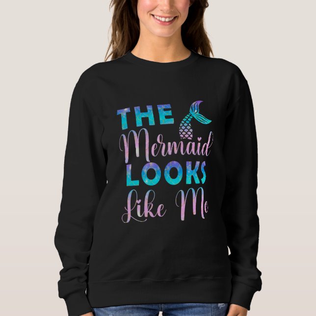 The Mermaid Looks Like Me  Mermaid Women Girls Kid Sweatshirt (Front)