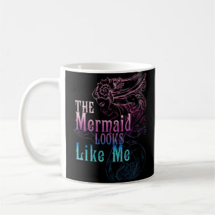 The Mermaid Looks Like Me Quote Coffee Mug