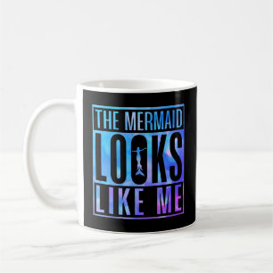 The Mermaid Looks Like Me Quote Coffee Mug